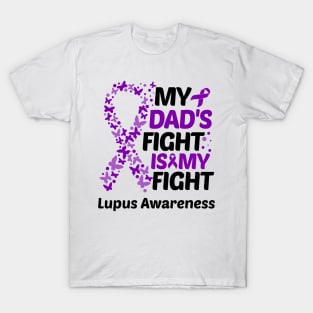 My Dads Fight Is My Fight Lupus Awareness T-Shirt